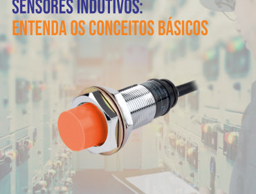 Sensores indutivos: Entenda os conceitos bsicos